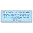 thumbnail image 1 of Mark 10:45 | For even the Son of Man did not come to be served | Car Sticker 3x8 inches, 1 of 3