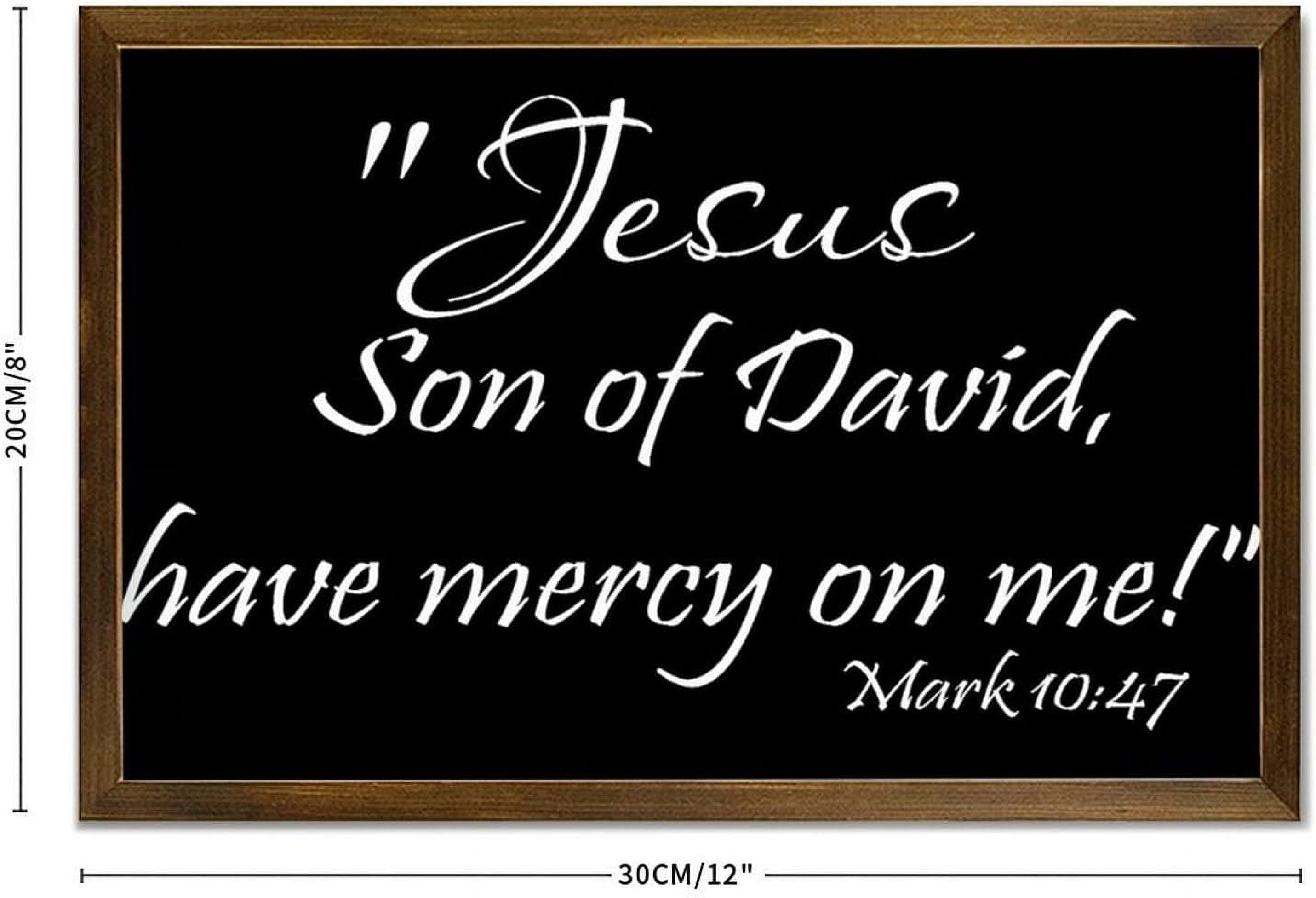 Mark 10:47 Jesus,Son of David,Have Mercy on Me Wooden Framed Sign