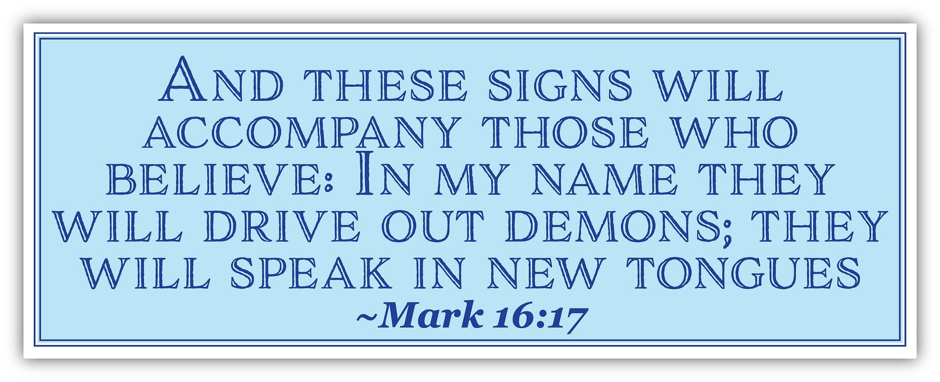 Mark 16:17 | And these signs will accompany those who believe: In my ...