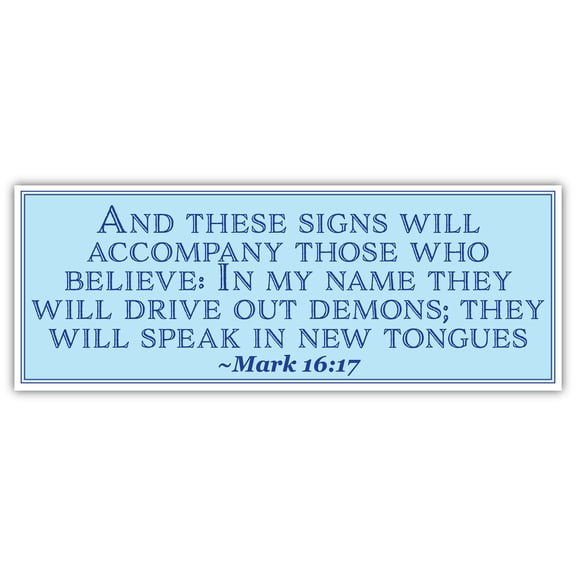 Mark 16:17 | And these signs will accompany those who believe: In my name they will drive out demons | Car Sticker 3x8 inches