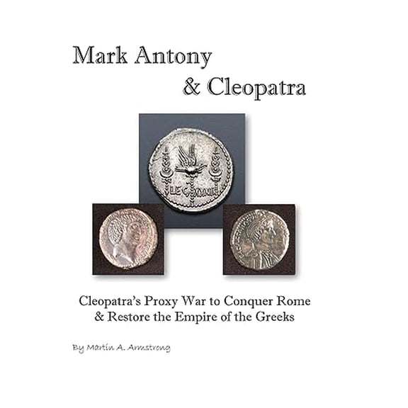 Pre-Owned Mark Antony & Cleopatra: Cleopatra's Proxy War to Conquer Rome & Restore the Empire of the Greeks Hardcover