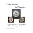 thumbnail image 1 of Mark Antony & Cleopatra: Cleopatra's Proxy War to Conquer Rome & Restore the Empire of the Greeks, (Paperback), 1 of 1