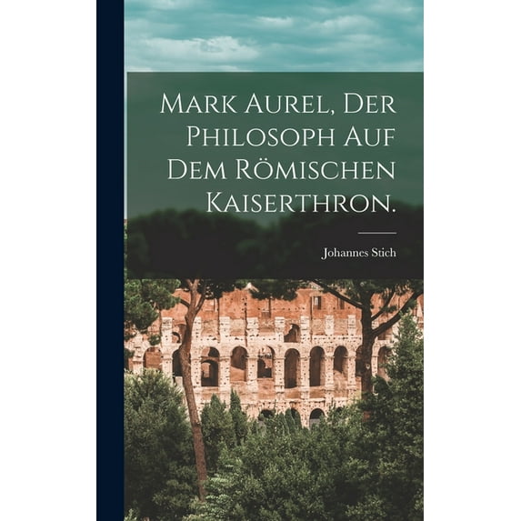 Mark Aurel, der Philosoph auf dem römischen Kaiserthron., (Hardcover)