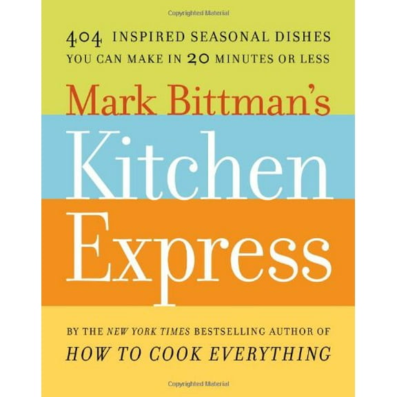 Pre-Owned Mark Bittman's Kitchen Express: 404 Inspired Seasonal Dishes You Can Make in 20 Minutes or Less (Hardcover) 1416575669 9781416575665