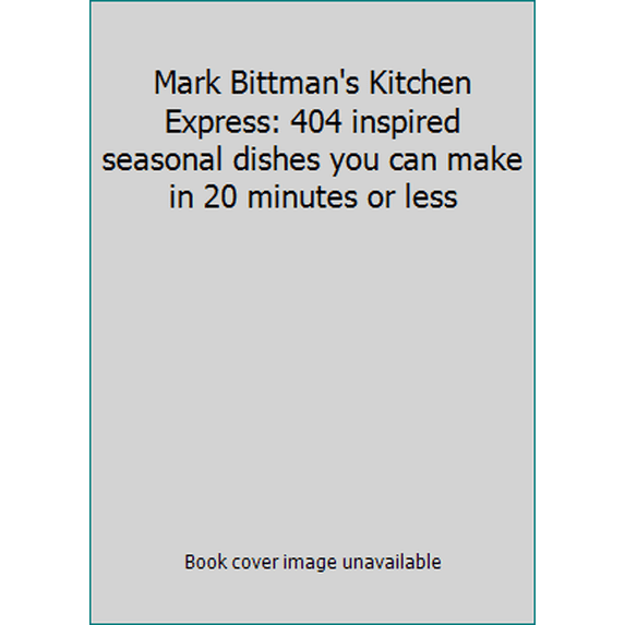 Pre-Owned Mark Bittman's Kitchen Express: 404 inspired seasonal dishes you can make in 20 minutes or less (Unknown) 1476757658 9781476757650