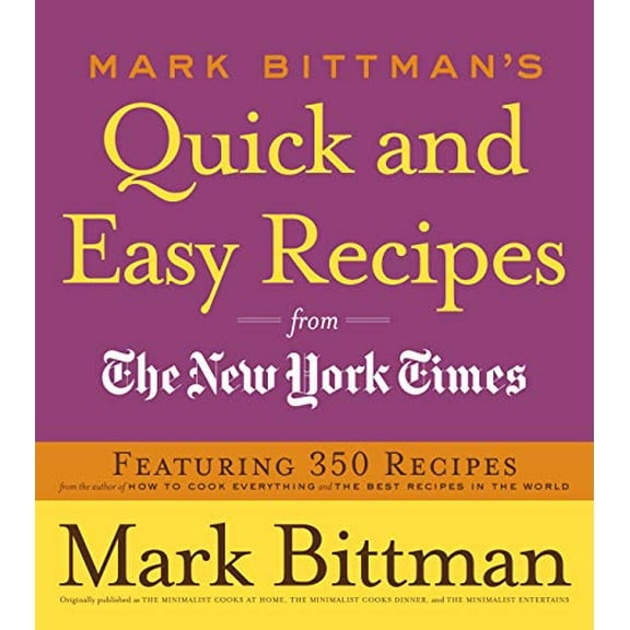 Pre-Owned Mark Bittman's Quick and Easy Recipes from the New York Times: Featuring 350 Recipes from the Author of How to Cook Everything and the Best Recipes in (Paperback) 0767926234 9780767926232