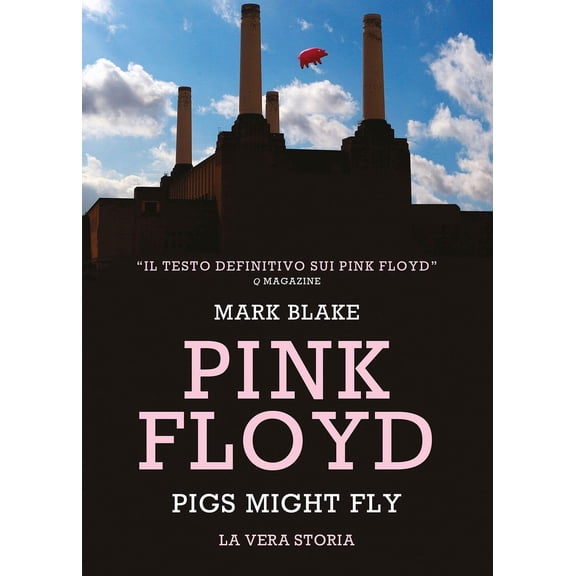 Mark Blake Pink Floyd. Pigs might fly: la vera storia (Paperback)