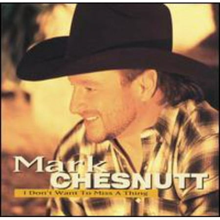 Mark Chesnutt - I Don't Want to Miss a Thing - Music & Performance - CD
