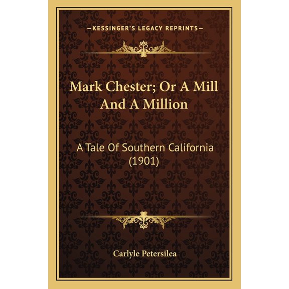 Mark Chester; Or A Mill And A Million : A Tale Of Southern California (1901) (Paperback)