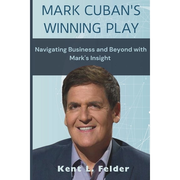 Mark Cuban's Winning Play: Navigating Business and Beyond with Mark's Insight (Paperback)