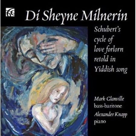 Mark Glanville - Di Sheyne Milnerin: Schubert's Cycle of Love - Music & Performance - CD