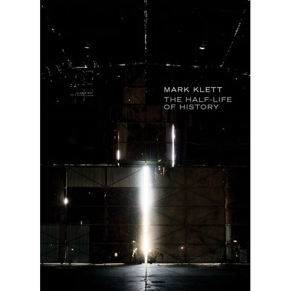 Mark Klett: The Half-Life of History, (Hardcover)