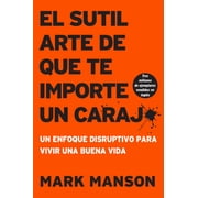 Sutil Arte de Que Te Importe un Caraj* Un Enfoque Disruptivo para Vivir una Buena Vida Paperback