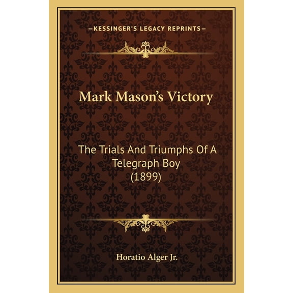 Mark Mason's Victory : The Trials And Triumphs Of A Telegraph Boy (1899) (Paperback)
