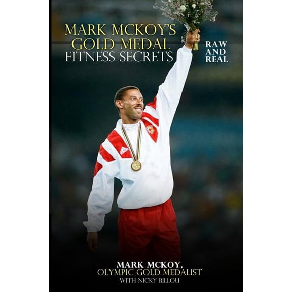 Mark McKoy's Gold Medal Fitness Secrets: Raw and Real, (Paperback)