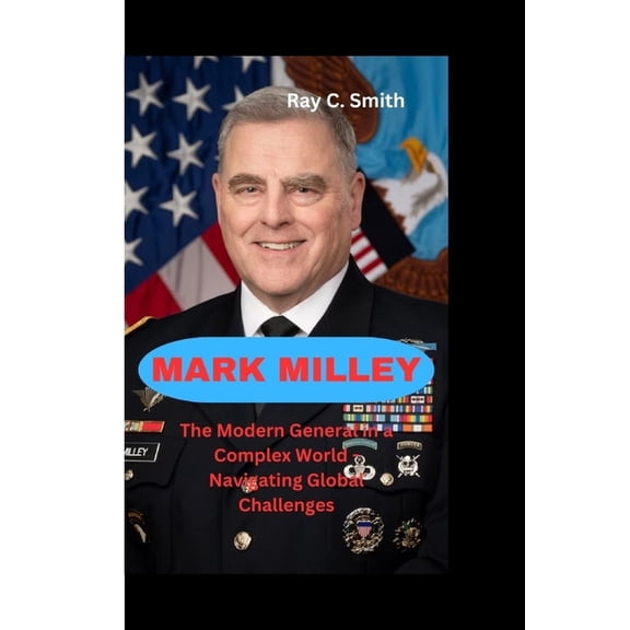 Mark Milley: The Modern General in a Complex World-Navigating Global Challenges (Paperback)