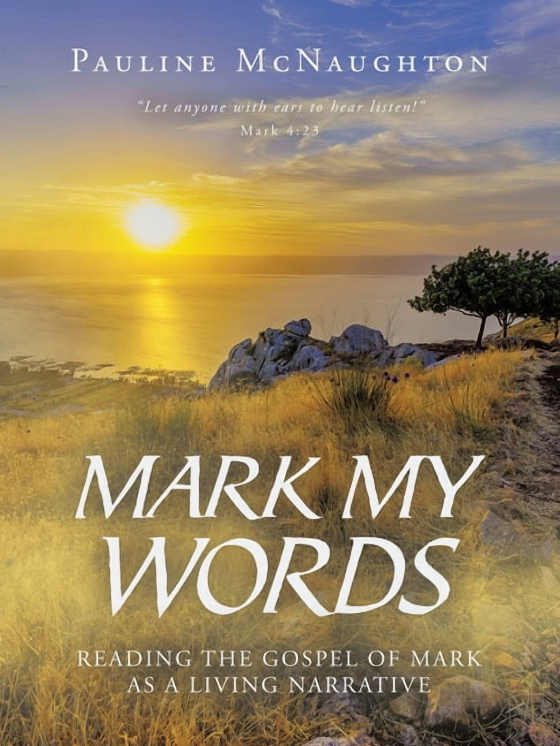 Mark My Words: Reading the Gospel of Mark as a Living Narrative, (Paperback)