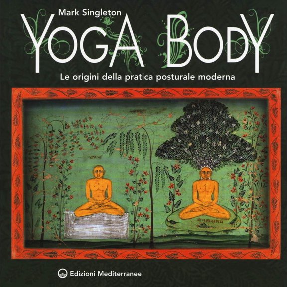 Mark Singleton,Daniela Bevilacq Yoga body. Le origini della pratica posturale moder (Paperback)