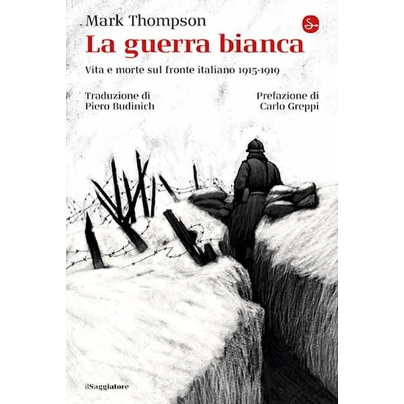 Mark Thompson,Carlo Greppi,Pier La guerra bianca. Vita e morte sul fronte italiano (Paperback)