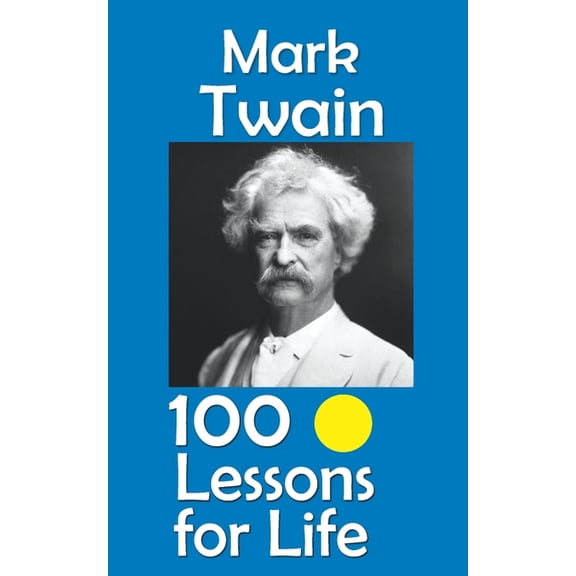 Lessons for Life Mark Twain: 100 Lessons for Life, (Paperback)
