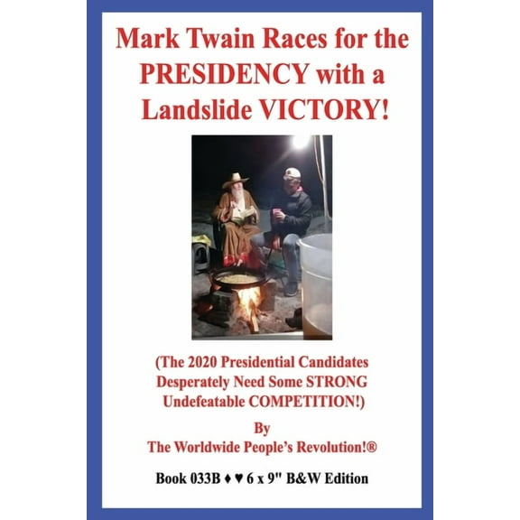 Mark Twain Races for the PRESIDENCY with a Landslide VICTORY!: (The 2020 Presidential Candidates Desperately Need Some S, (Paperback)