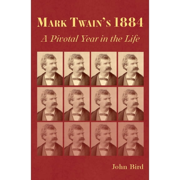 Mark Twain and His Circle Mark Twain's 1884: A Pivotal Year in the Life, (Hardcover)