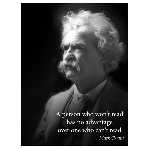 Mark Twain portrait poster with famous quote " A person who won't read has no advantage over one who can't read " portrait for hanging in classroom or home or dorm room famous literature