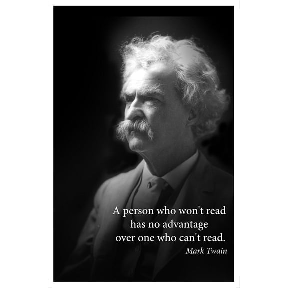 Mark Twain portrait poster with famous quote " A person who won't read has no advantage over one who can't read " portrait for hanging in classroom or home or dorm room famous literature