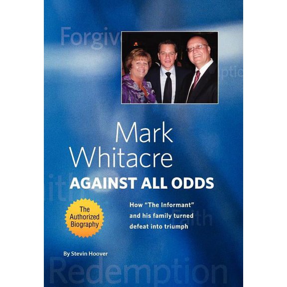 Mark Whitacre Against All Odds: How "The Informant" and his Family Turned Defeat into Triumph (Hardcover)
