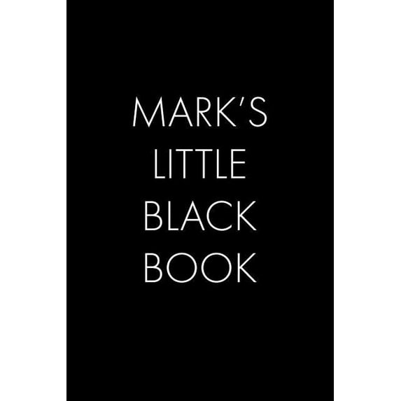 Mark's Little Black Book: The Perfect Dating Companion for a Handsome Man Named Mark. A secret place for names, phone nu, (Paperback)