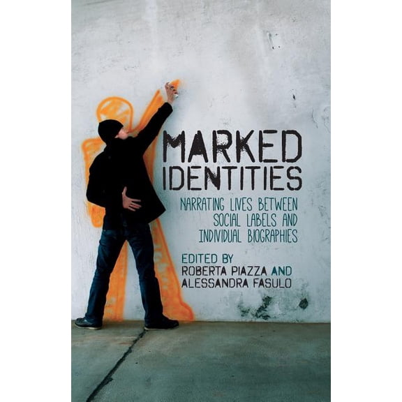 Marked Identities: Narrating Lives Between Social Labels and Individual Biographies, (Paperback)