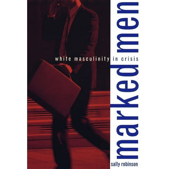Marked Men: White Masculinity in Crisis, (Paperback)