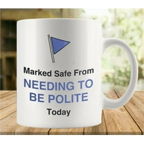 Marked Safe From Needing To Be Polite Today Mug Funny Coffee Mug Ceramic Cup Tea 11 Oz For Women Men Novelty Christmas Birthday Gift