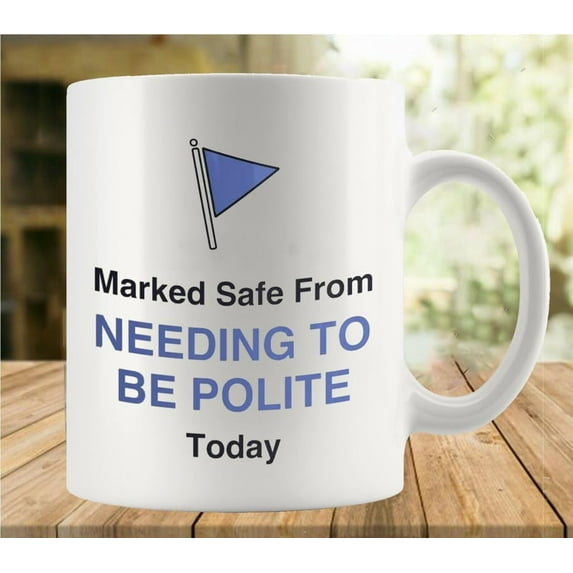Marked Safe From Needing To Be Polite Today Mug Funny Coffee Mug Ceramic Cup Tea 11 Oz For Women Men Novelty Christmas Birthday Gift