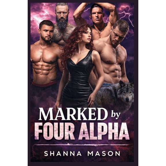 Marked by Four Alpha: Her wolf chose four mate and none of them will let her go, (Paperback)