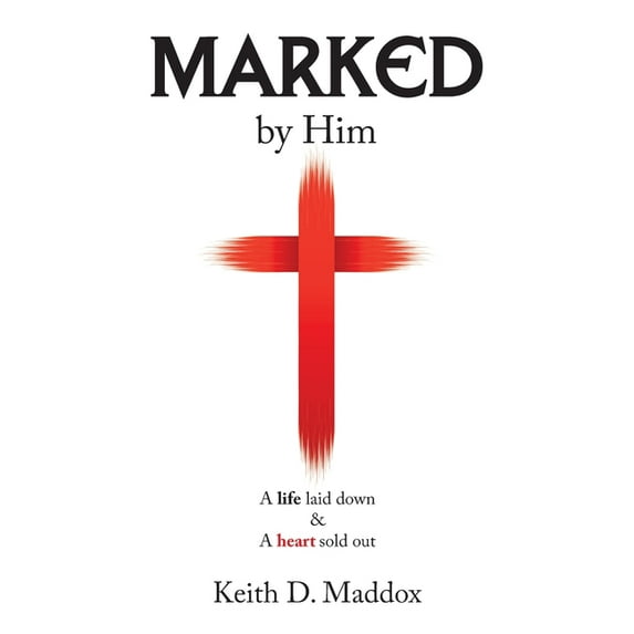 Marked by Him : A Life Laid Down & a Heart Sold Out