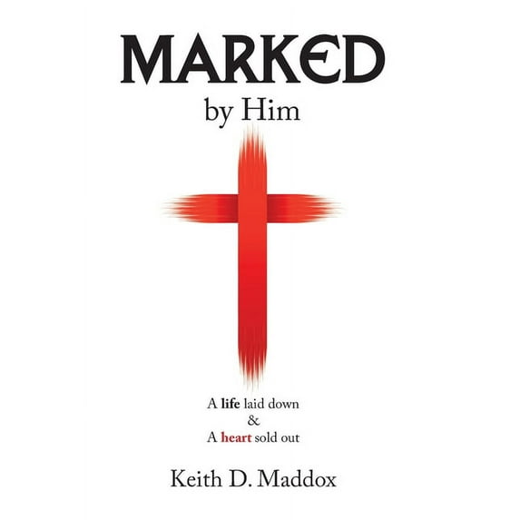 Marked by Him : A Life Laid Down & a Heart Sold Out