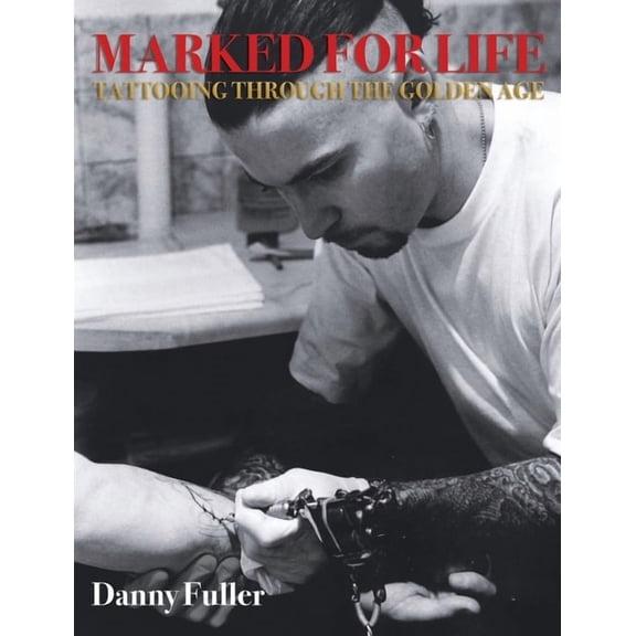 Marked for Life: Tattooing Through the Golden Age, (Paperback)