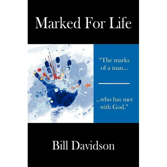 Marked for Life: The Marks of a Man Who Has Met with God Paperback 1432749552 9781432749552 Bill Davidson