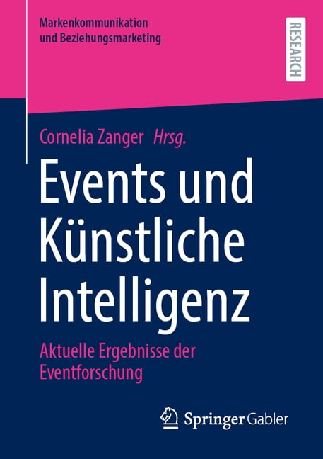 Markenkommunikation Und Beziehungsmarket Events Und Künstliche Intelligenz: Aktuelle Ergebnisse Der Eventforschung, (Paperback)