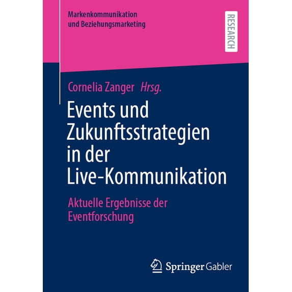 Markenkommunikation Und Beziehungsmarket Events Und Zukunftsstrategien in Der Live-Kommunikation: Aktuelle Ergebnisse Der Eventforschung, (Paperback)