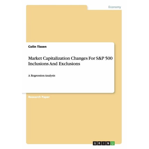Market Capitalization Changes For S&P 500 Inclusions And Exclusions: A Regression Analysis, (Paperback)
