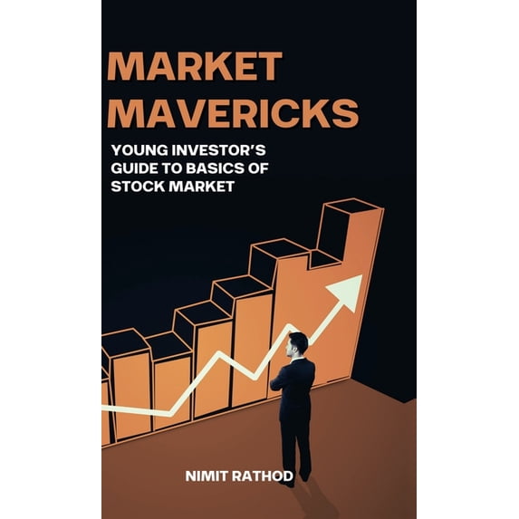 Market Mavericks: Young Investor's Guide to Basics of Stock Market, (Hardcover)