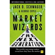 Market Wizards The Next Generation The Worlds Top Young Traders Reveal How They Beat the Market, Hardcover