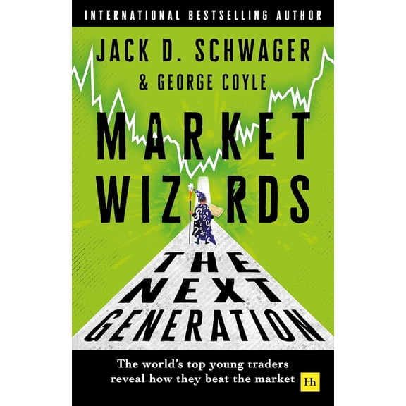 Market Wizards: The Next Generation by Jack D. Schwager Top Young Traders Reveal Winning Strategies in Financial Markets