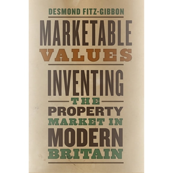 Pre-Owned Marketable Values: Inventing the Property Market in Modern Britain (Paperback) 022658433X 9780226584331