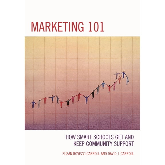 Marketing 101: How Smart Schools Get and Keep Community Support, (Paperback)