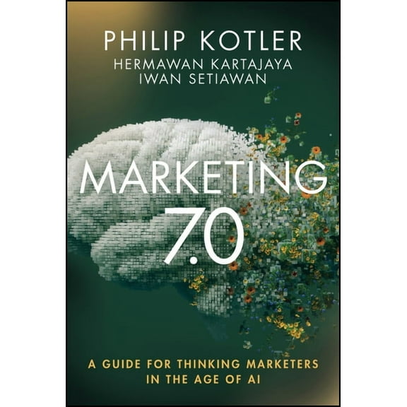 Marketing 7.0: A Guide for Thinking Marketers in the Age of AI, (Hardcover)