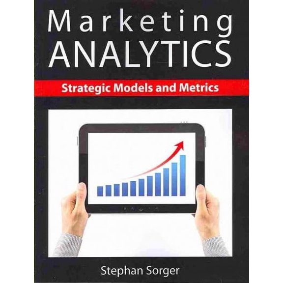 Marketing Analytics : Strategic Models and Metrics