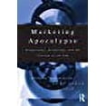 thumbnail image 1 of Marketing Apocalypse: Eschatology, Escapology and the Illusion of the End (Routledge Interpretive Marketing Research), 1 of 1